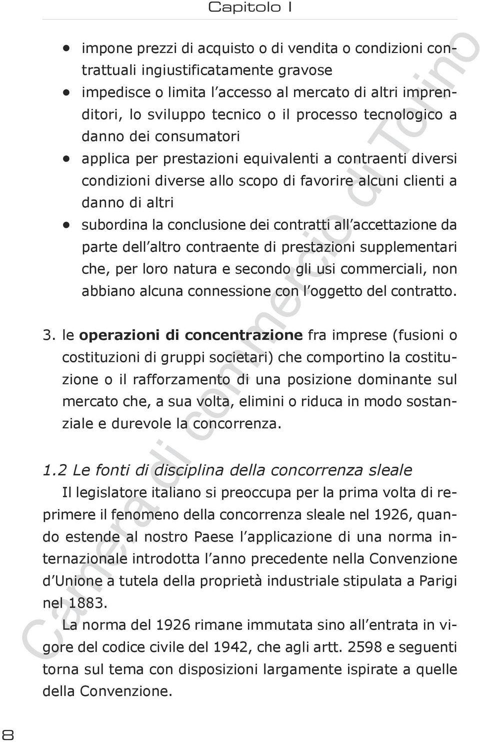 conclusione dei contratti all accettazione da parte dell altro contraente di prestazioni supplementari che, per loro natura e secondo gli usi commerciali, non abbiano alcuna connessione con l oggetto