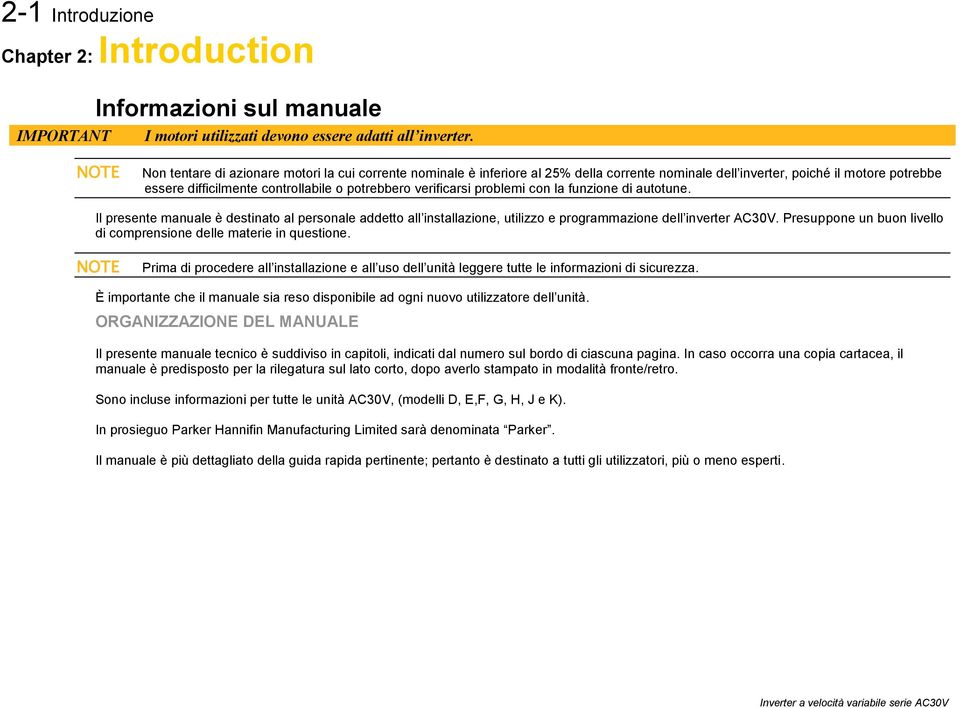 verificarsi problemi con la funzione di autotune. Il presente manuale è destinato al personale addetto all installazione, utilizzo e programmazione dell inverter AC30V.