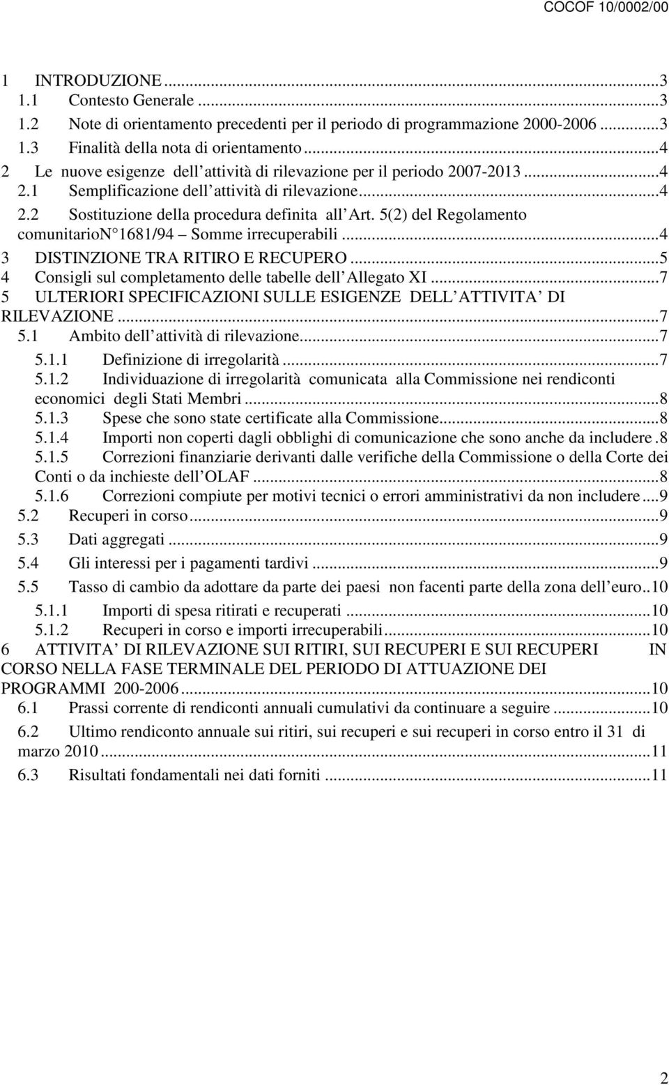 5(2) del Regolamento comunitarion 1681/94 Somme irrecuperabili...4 3 DISTINZIONE TRA RITIRO E RECUPERO...5 4 Consigli sul completamento delle tabelle dell Allegato XI.