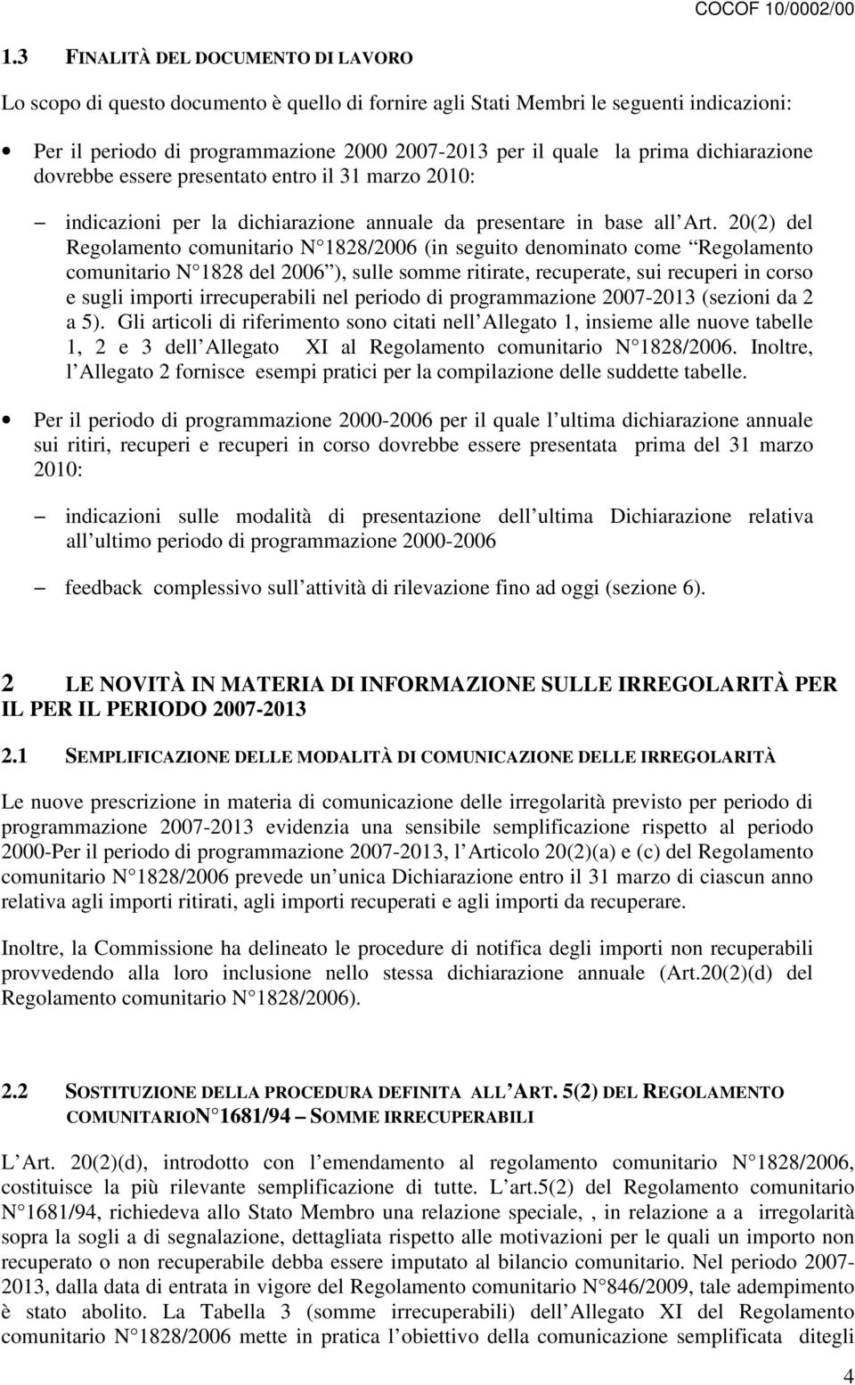 20(2) del Regolamento comunitario N 1828/2006 (in seguito denominato come Regolamento comunitario N 1828 del 2006 ), sulle somme ritirate, recuperate, sui recuperi in corso e sugli importi