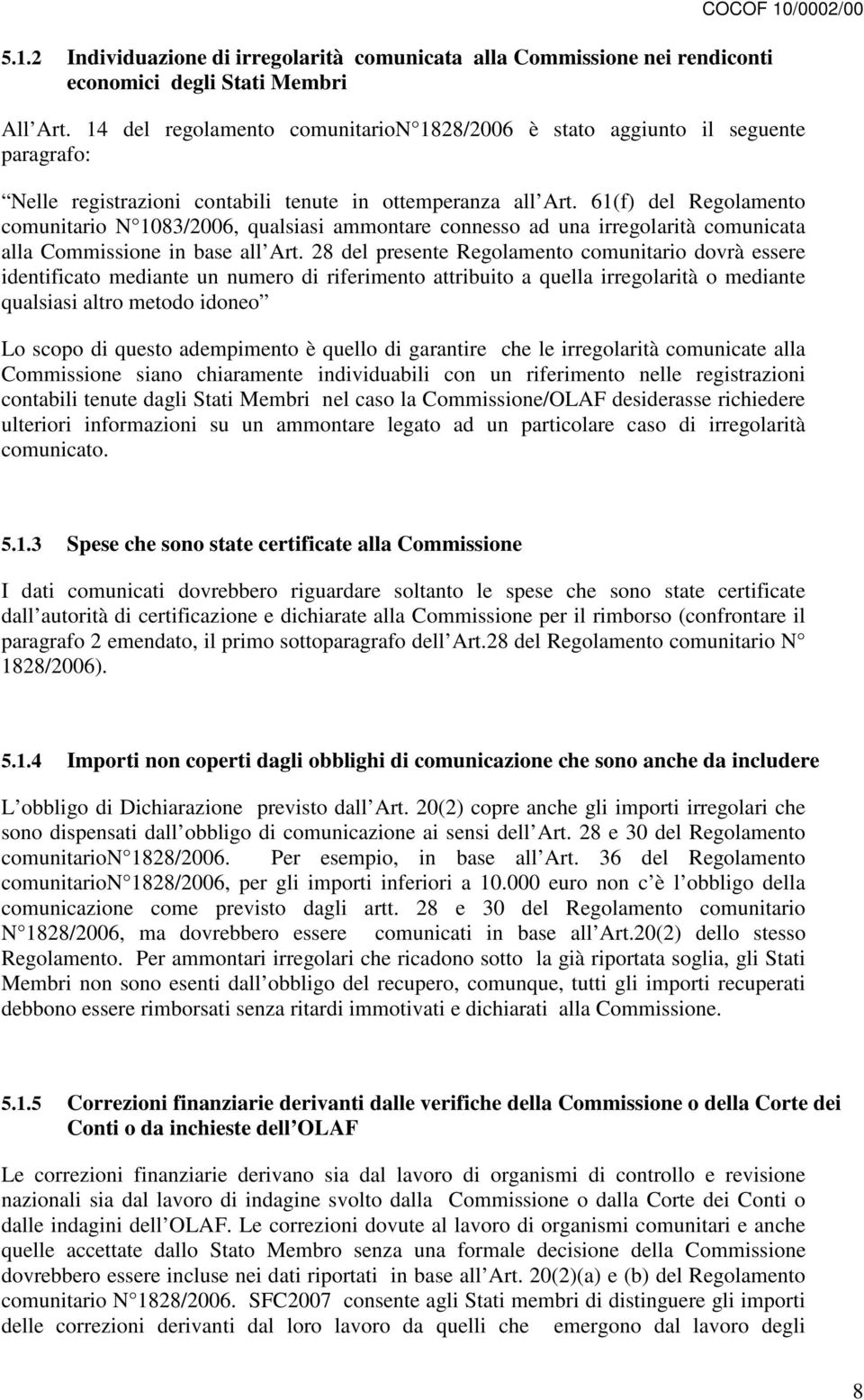 61(f) del Regolamento comunitario N 1083/2006, qualsiasi ammontare connesso ad una irregolarità comunicata alla Commissione in base all Art.