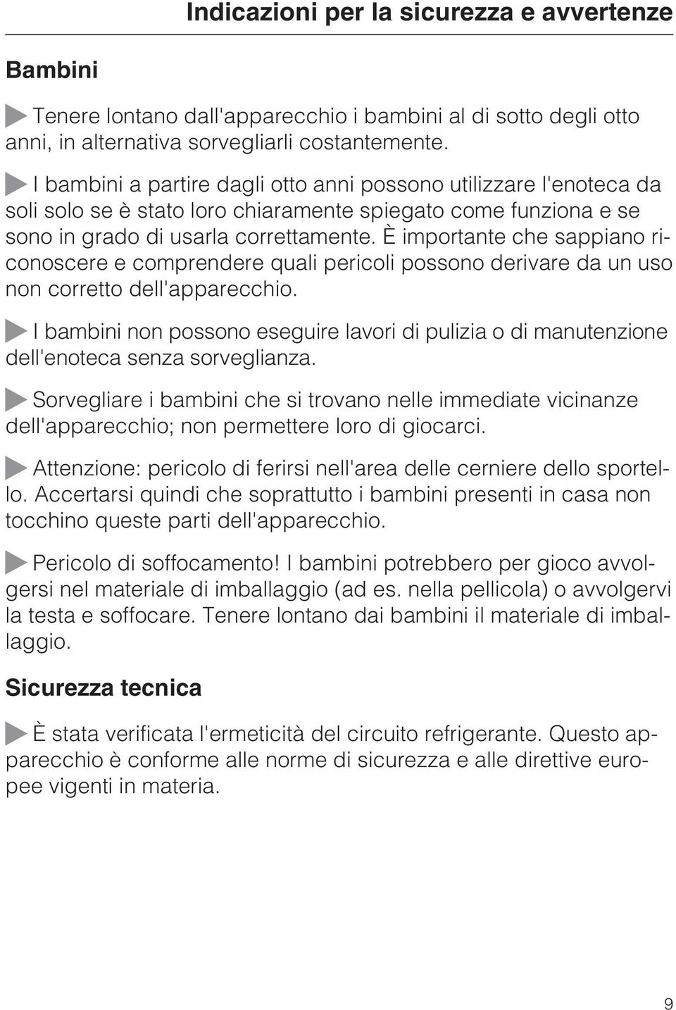 È importante che sappiano riconoscere e comprendere quali pericoli possono derivare da un uso non corretto dell'apparecchio.