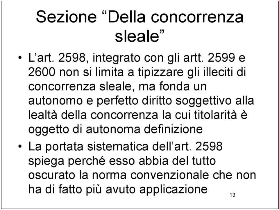 diritto soggettivo alla lealtà della concorrenza la cui titolarità è oggetto di autonoma definizione La