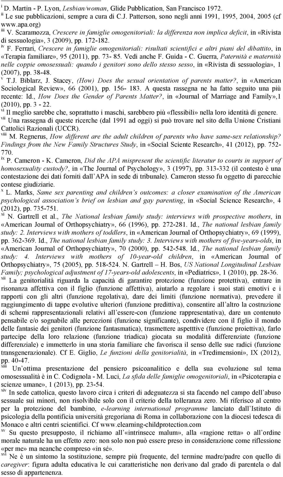 Ferrari, Crescere in famiglie omogenitoriali: risultati scientifici e altri piani del dibattito, in «Terapia familiare», 95 (2011), pp. 73-85. Vedi anche F. Guida - C.