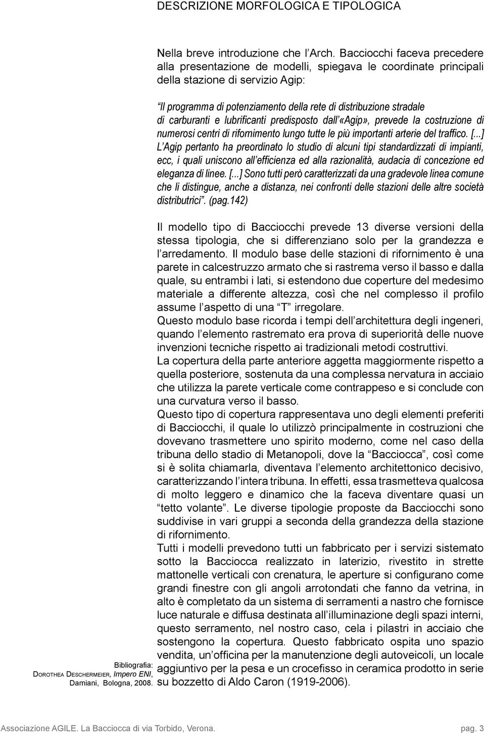 carburanti e lubrificanti predisposto dall «Agip», prevede la costruzione di numerosi centri di rifornimento lungo tutte le più importanti arterie del traffico. [.