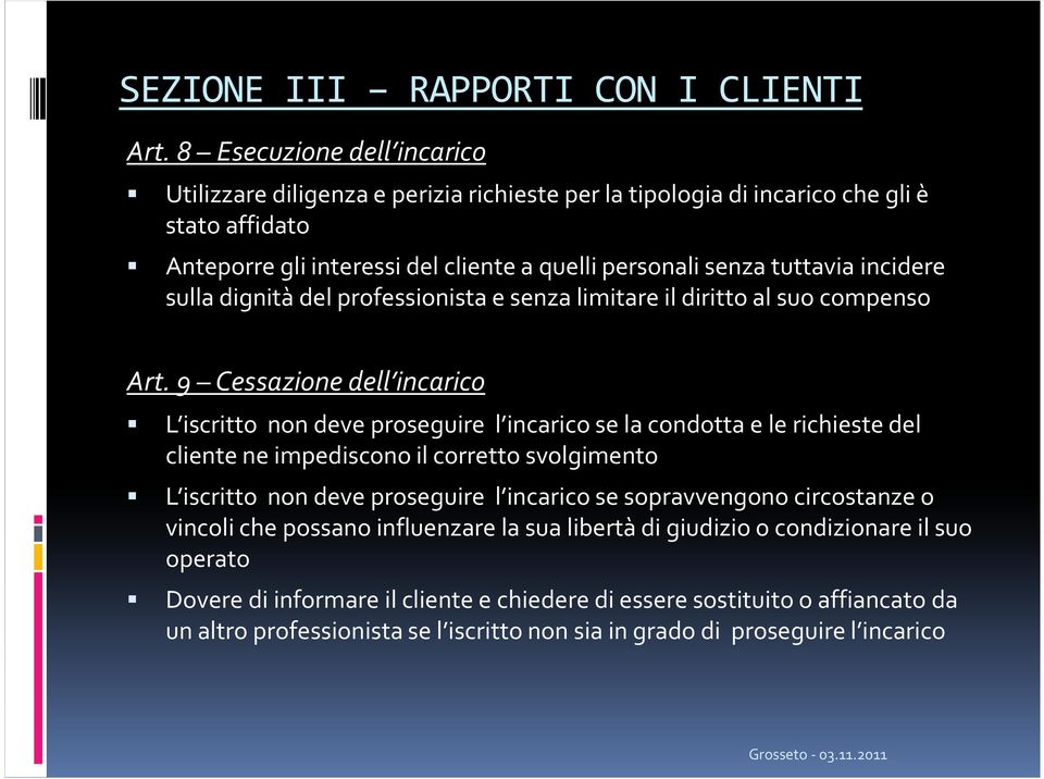 incidere sulla dignità del professionista e senza limitare il diritto al suo compenso Art.