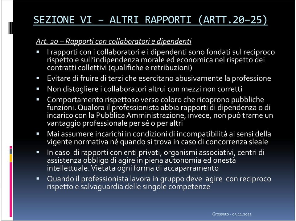 collettivi (qualifiche e retribuzioni) Evitare di fruire di terzi che esercitano abusivamente la professione Non distogliere i collaboratori altrui con mezzi non corretti Comportamento rispettoso