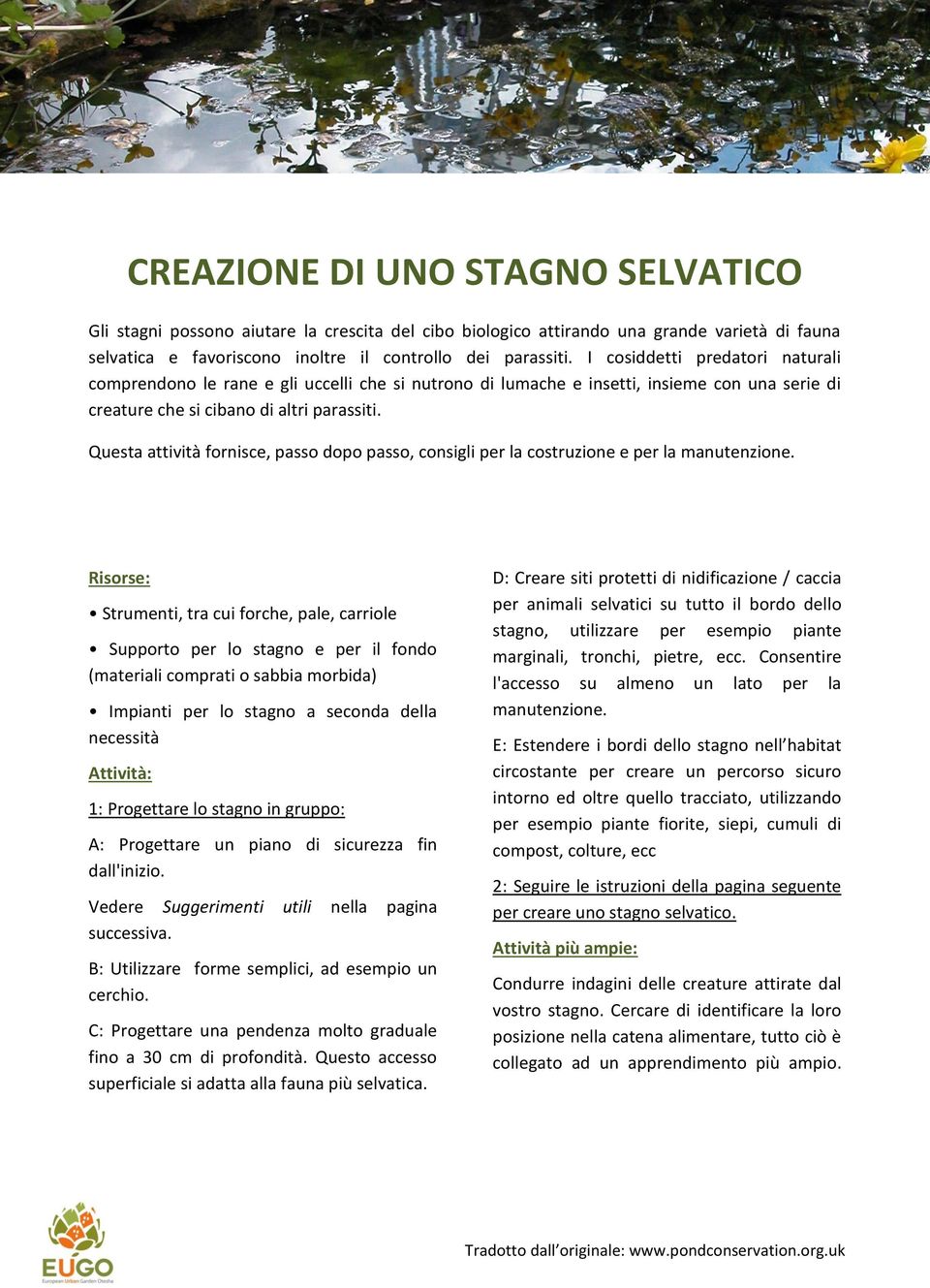 Questa attività fornisce, passo dopo passo, consigli per la costruzione e per la manutenzione.