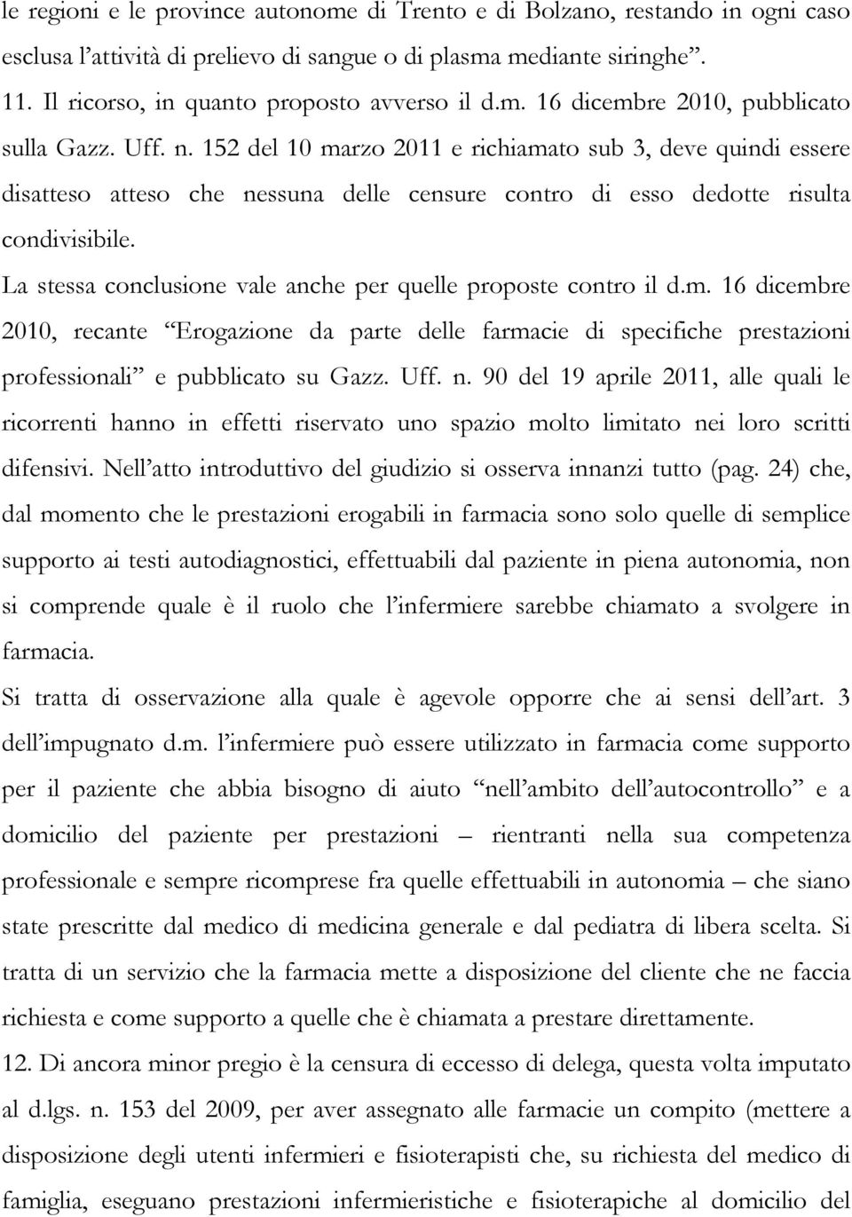 152 del 10 marzo 2011 e richiamato sub 3, deve quindi essere disatteso atteso che nessuna delle censure contro di esso dedotte risulta condivisibile.