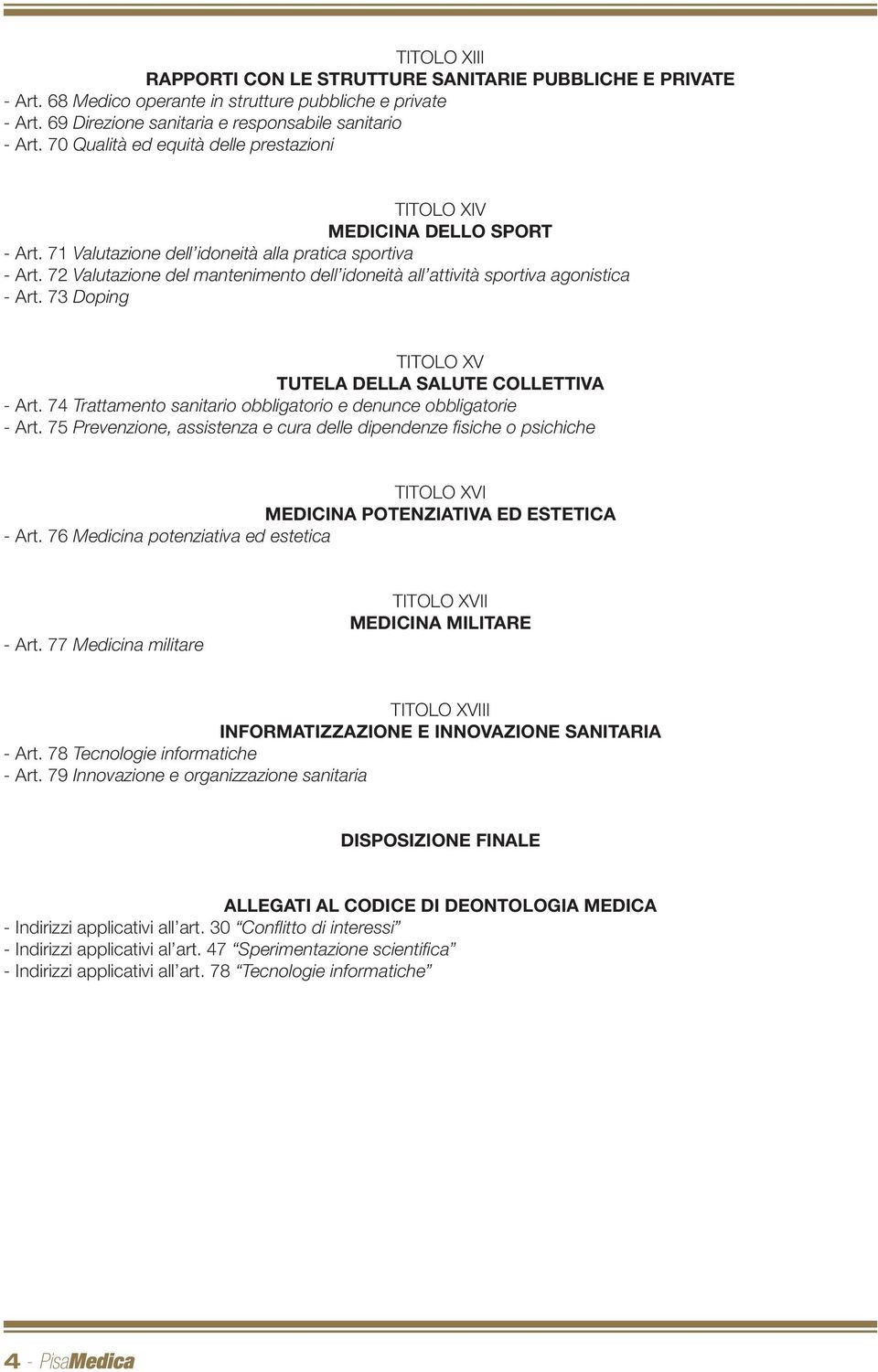 72 Valutazione del mantenimento dell idoneità all attività sportiva agonistica - Art. 73 Doping TITOLO XV TUTELA DELLA SALUTE COLLETTIVA - Art.