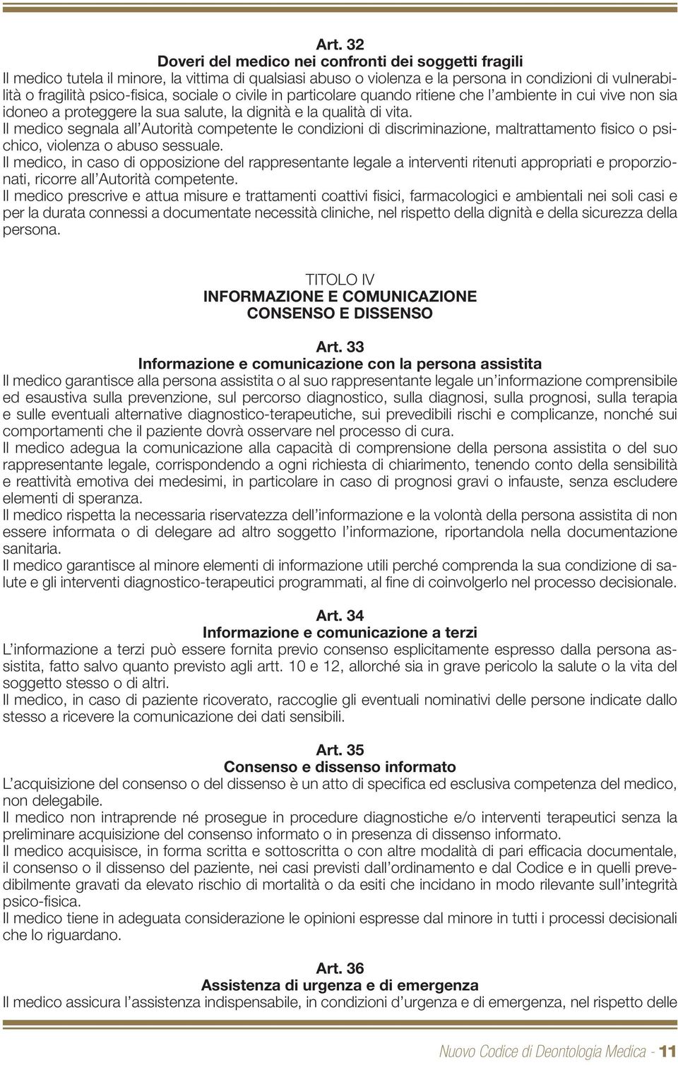 Il medico segnala all Autorità competente le condizioni di discriminazione, maltrattamento fi sico o psichico, violenza o abuso sessuale.