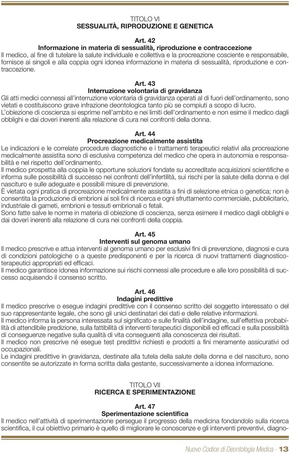 singoli e alla coppia ogni idonea informazione in materia di sessualità, riproduzione e contraccezione. Art.