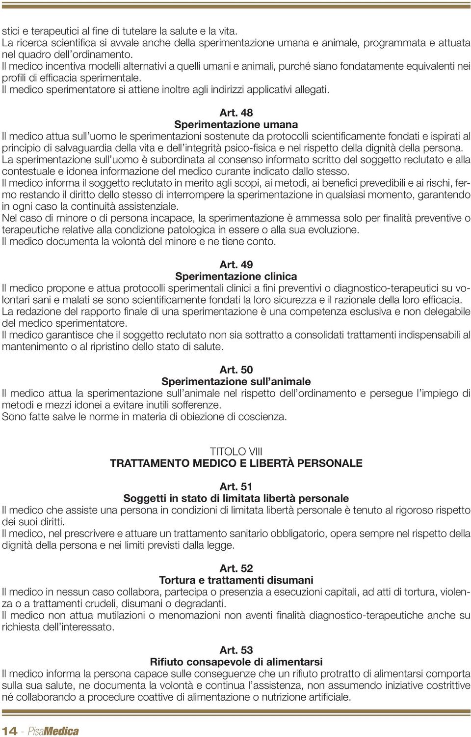 Il medico sperimentatore si attiene inoltre agli indirizzi applicativi allegati. Art.