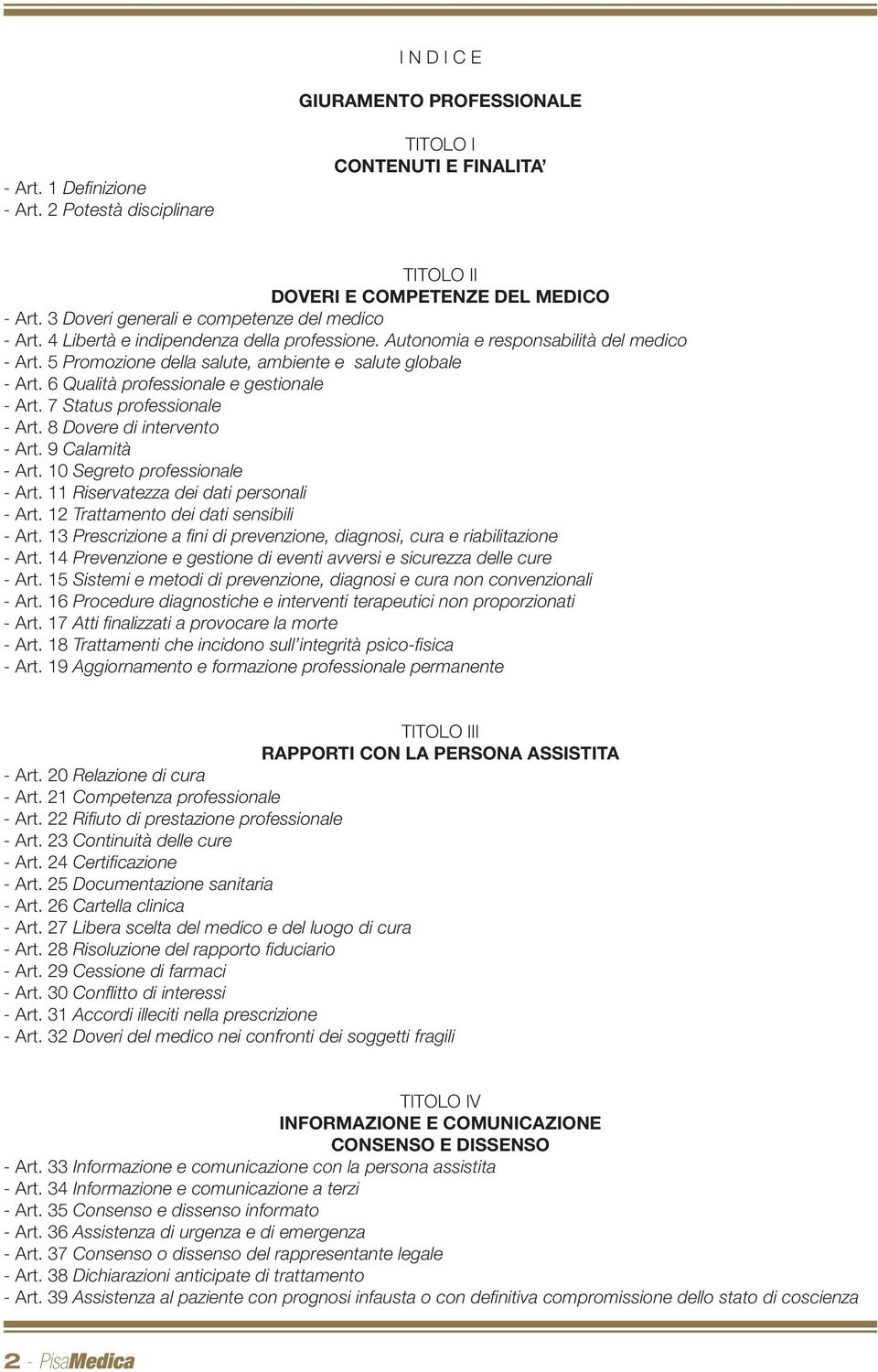 6 Qualità professionale e gestionale - Art. 7 Status professionale - Art. 8 Dovere di intervento - Art. 9 Calamità - Art. 10 Segreto professionale - Art. 11 Riservatezza dei dati personali - Art.