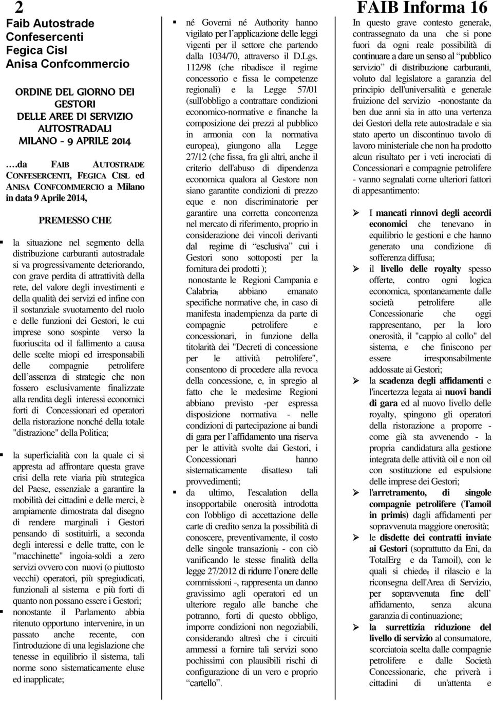 progressivamente deteriorando, con grave perdita di attrattività della rete, del valore degli investimenti e della qualità dei servizi ed infine con il sostanziale svuotamento del ruolo e delle