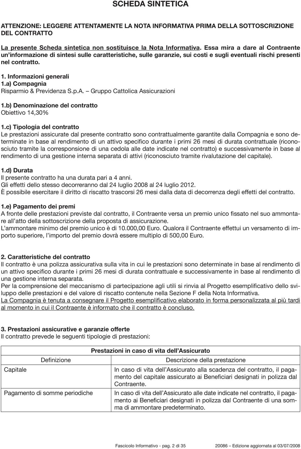 a) Compagnia Risparmio & Previdenza S.p.A. Gruppo Cattolica Assicurazioni 1.b) Denominazione del contratto Obiettivo 14,30% 1.