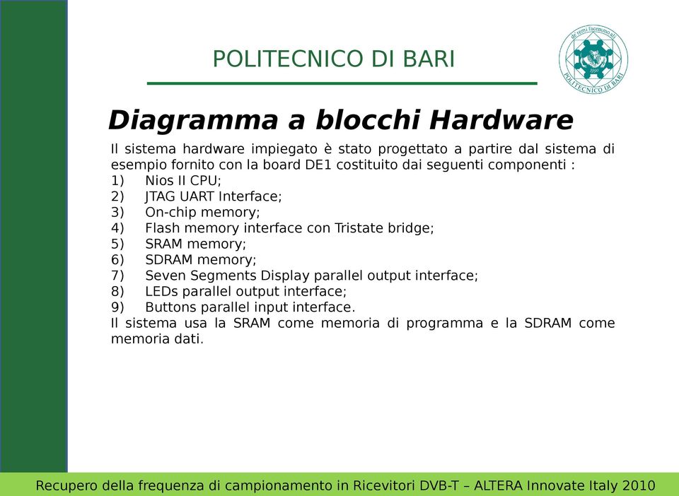 interface con Tristate bridge; 5) SRAM memory; 6) SDRAM memory; 7) Seven Segments Display parallel output interface; 8) LEDs