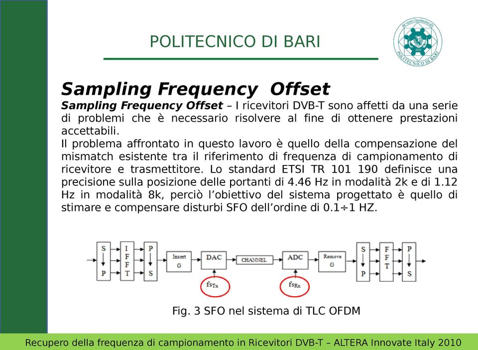 Il problema affrontato in questo lavoro è quello della compensazione del mismatch esistente tra il riferimento di frequenza di campionamento di ricevitore e