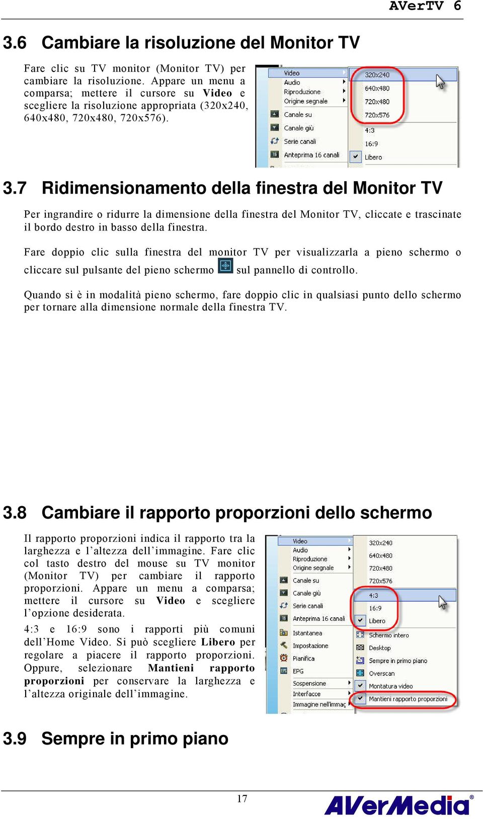 7 Ridimensionamento della finestra del Monitor TV Per ingrandire o ridurre la dimensione della finestra del Monitor TV, cliccate e trascinate il bordo destro in basso della finestra.