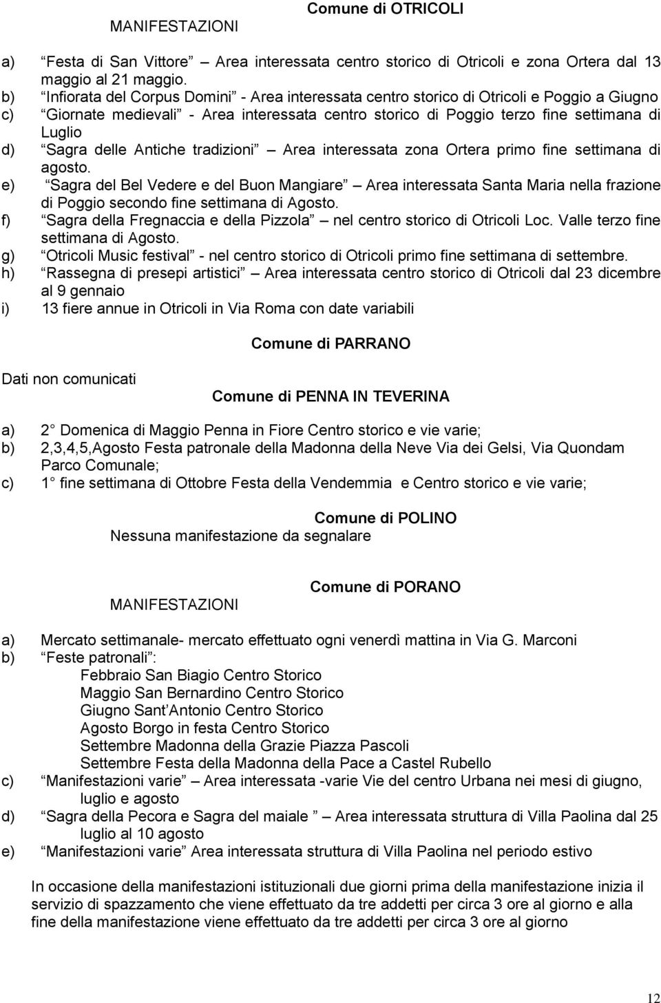 Sagra delle Antiche tradizioni Area interessata zona Ortera primo fine settimana di agosto.