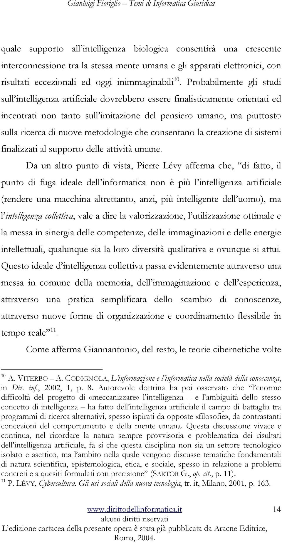 metodologie che consentano la creazione di sistemi finalizzati al supporto delle attività umane.