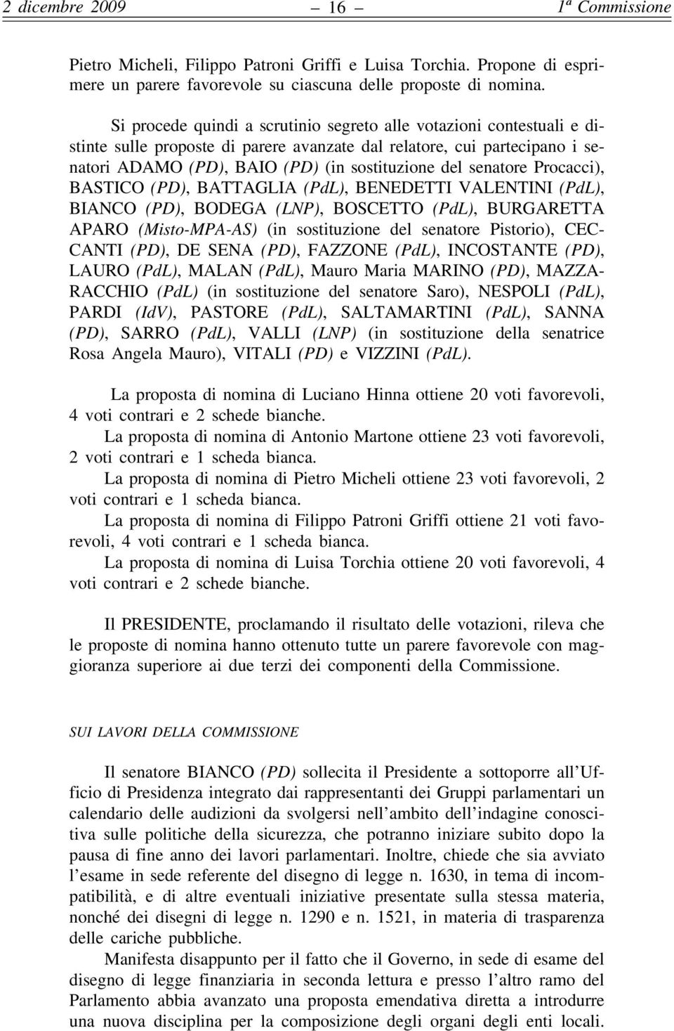 senatore Procacci), BASTICO (PD), BATTAGLIA (PdL), BENEDETTI VALENTINI (PdL), BIANCO (PD), BODEGA (LNP), BOSCETTO (PdL), BURGARETTA APARO (Misto-MPA-AS) (in sostituzione del senatore Pistorio), CEC-