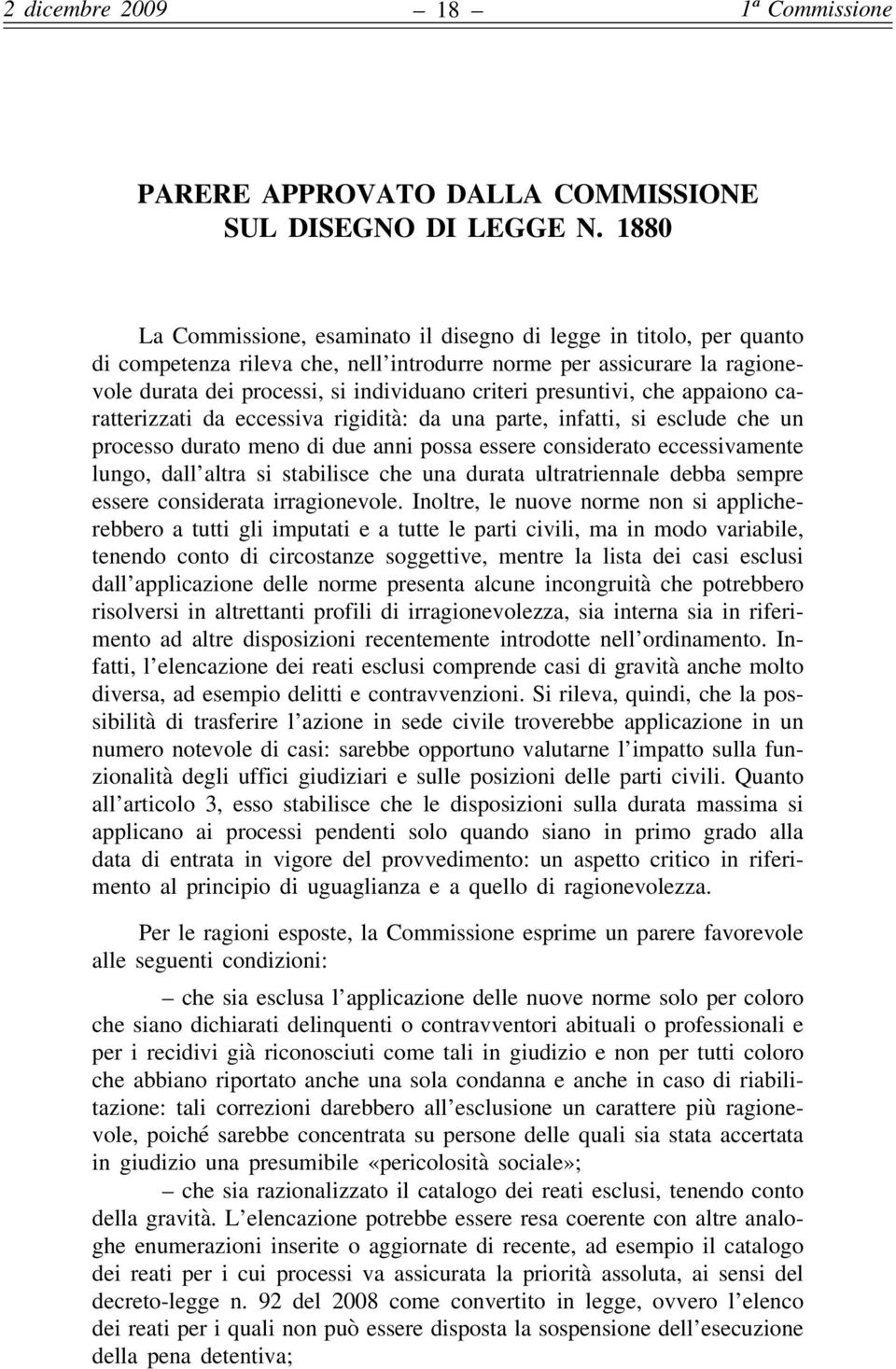 presuntivi, che appaiono caratterizzati da eccessiva rigidità: da una parte, infatti, si esclude che un processo durato meno di due anni possa essere considerato eccessivamente lungo, dall altra si