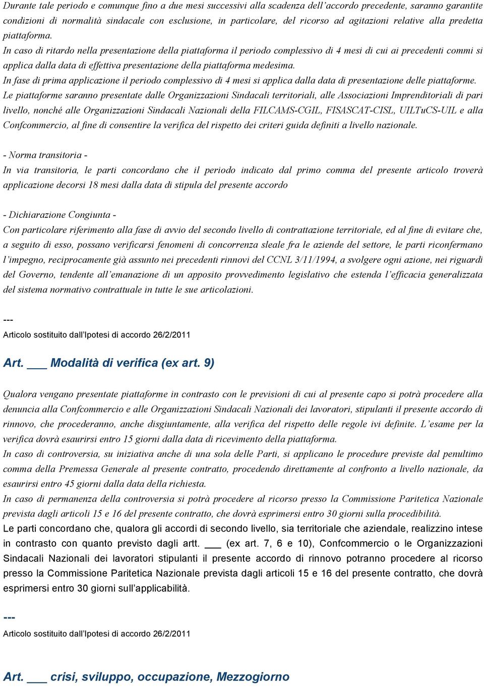 In caso di ritardo nella presentazione della piattaforma il periodo complessivo di 4 mesi di cui ai precedenti commi si applica dalla data di effettiva presentazione della piattaforma medesima.