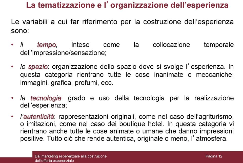 In questa categoria rientrano tutte le cose inanimate o meccaniche: immagini, grafica, profumi, ecc.