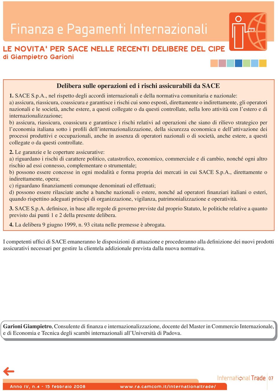 E NELLE RECENTI DELIBERE DEL CIPE di Giampietro Garioni Delibera sulle operazioni ed i rischi assicurabili da SAC