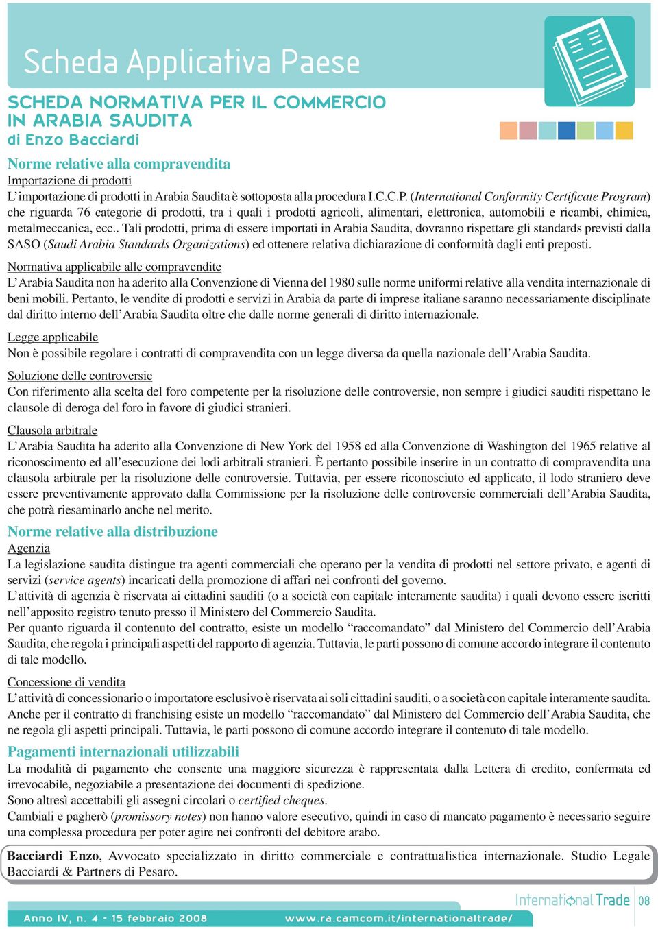 (International Conformity Certificate Program) che riguarda 76 categorie di prodotti, tra i quali i prodotti agricoli, alimentari, elettronica, automobili e ricambi, chimica, metalmeccanica, ecc.