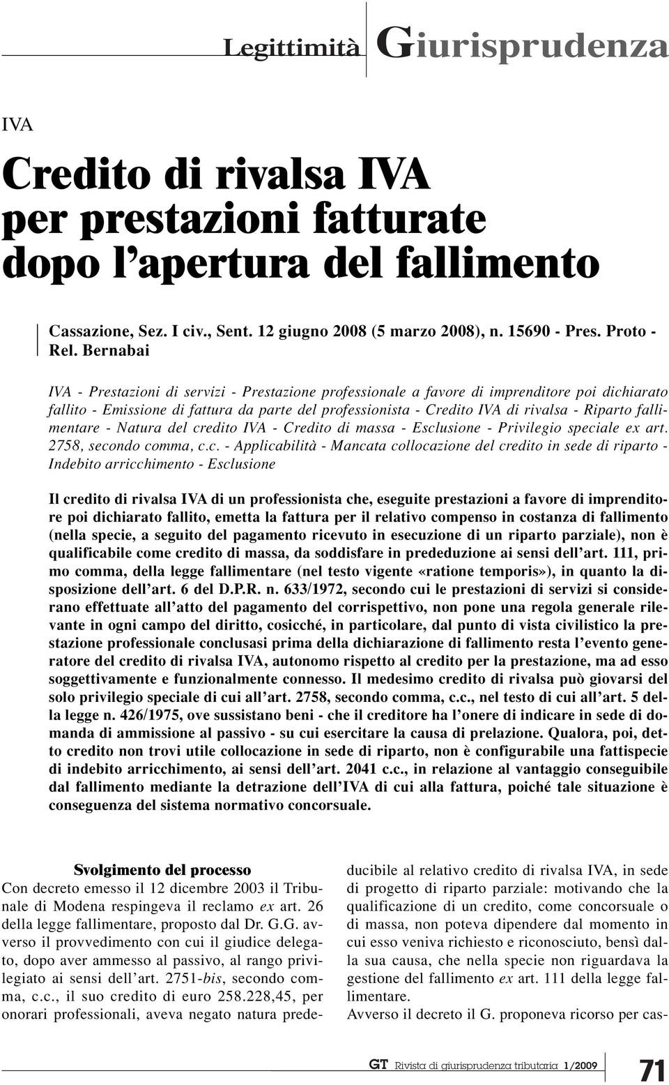 Bernabai IVA - Prestazioni di servizi - Prestazione professionale a favore di imprenditore poi dichiarato fallito - Emissione di fattura da parte del professionista - Credito IVA di rivalsa - Riparto