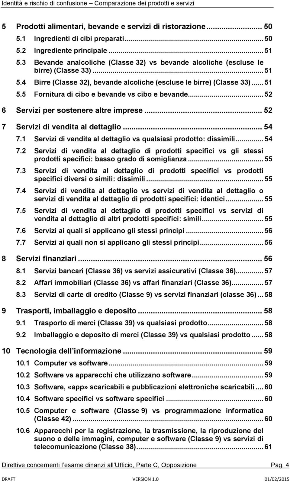 .. 52 6 Servizi per sostenere altre imprese... 52 7 Servizi di vendita al dettaglio... 54 7.