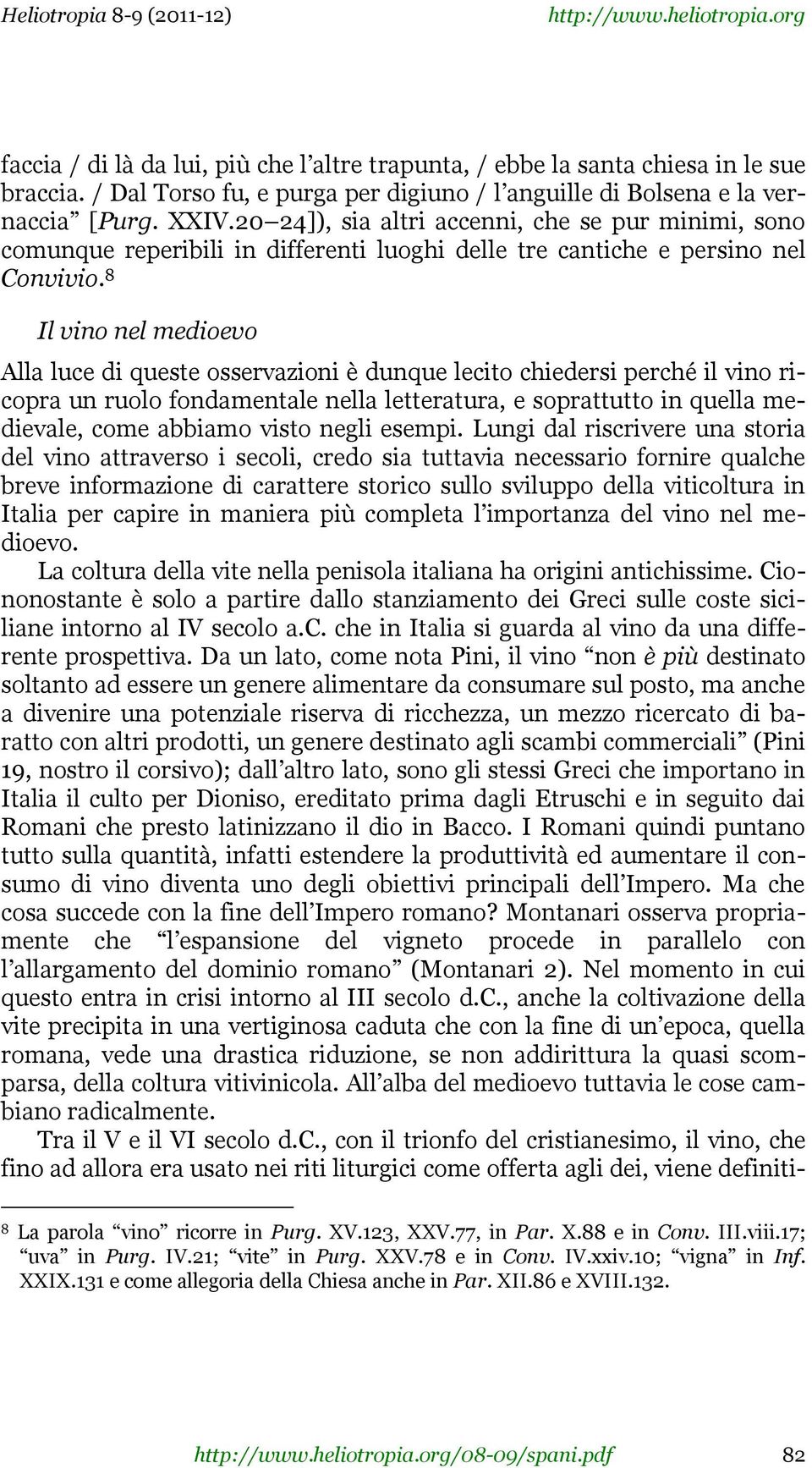 8 Il vino nel medioevo Alla luce di queste osservazioni è dunque lecito chiedersi perché il vino ricopra un ruolo fondamentale nella letteratura, e soprattutto in quella medievale, come abbiamo visto