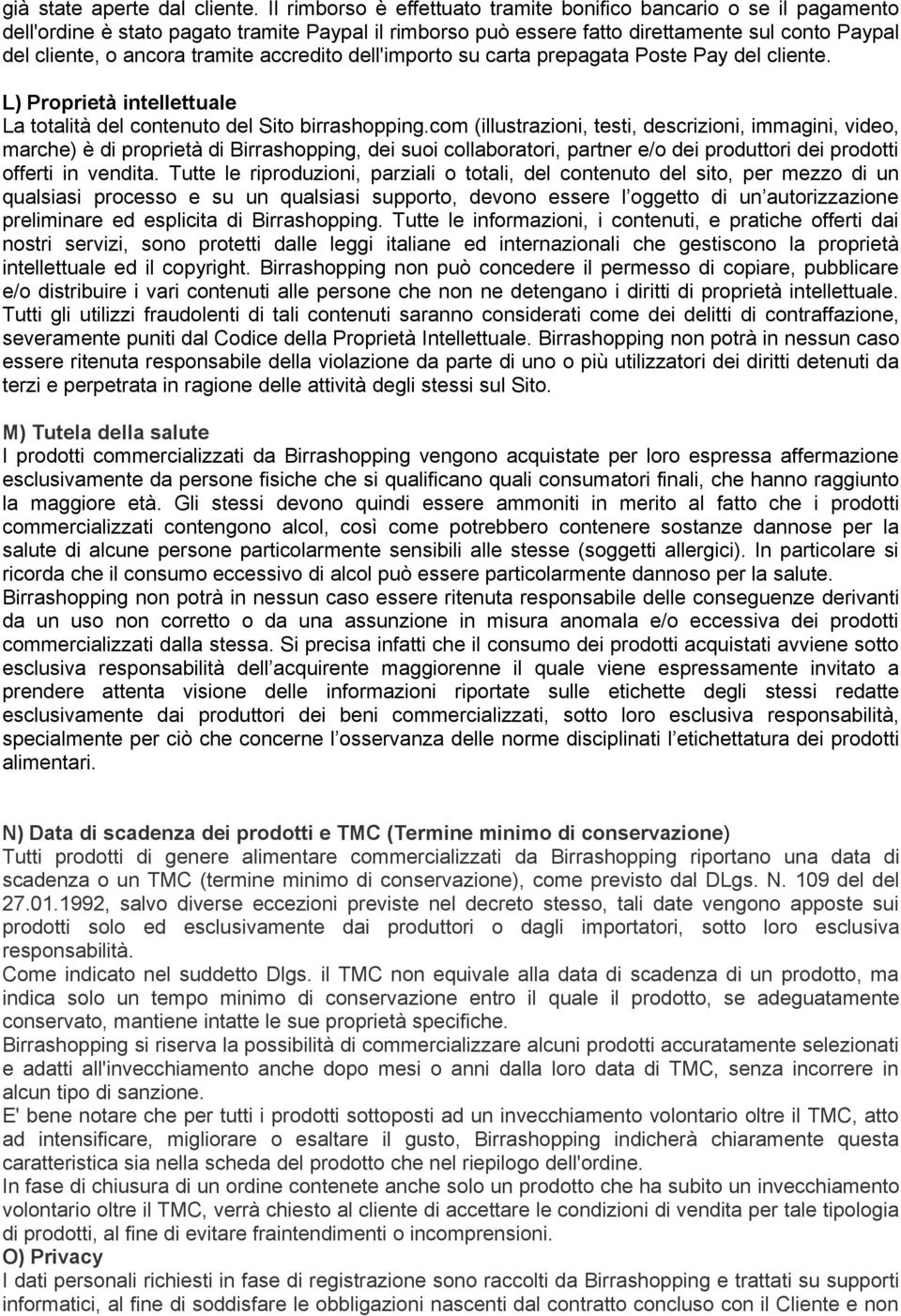 accredito dell'importo su carta prepagata Poste Pay del cliente. L) Proprietà intellettuale La totalità del contenuto del Sito birrashopping.