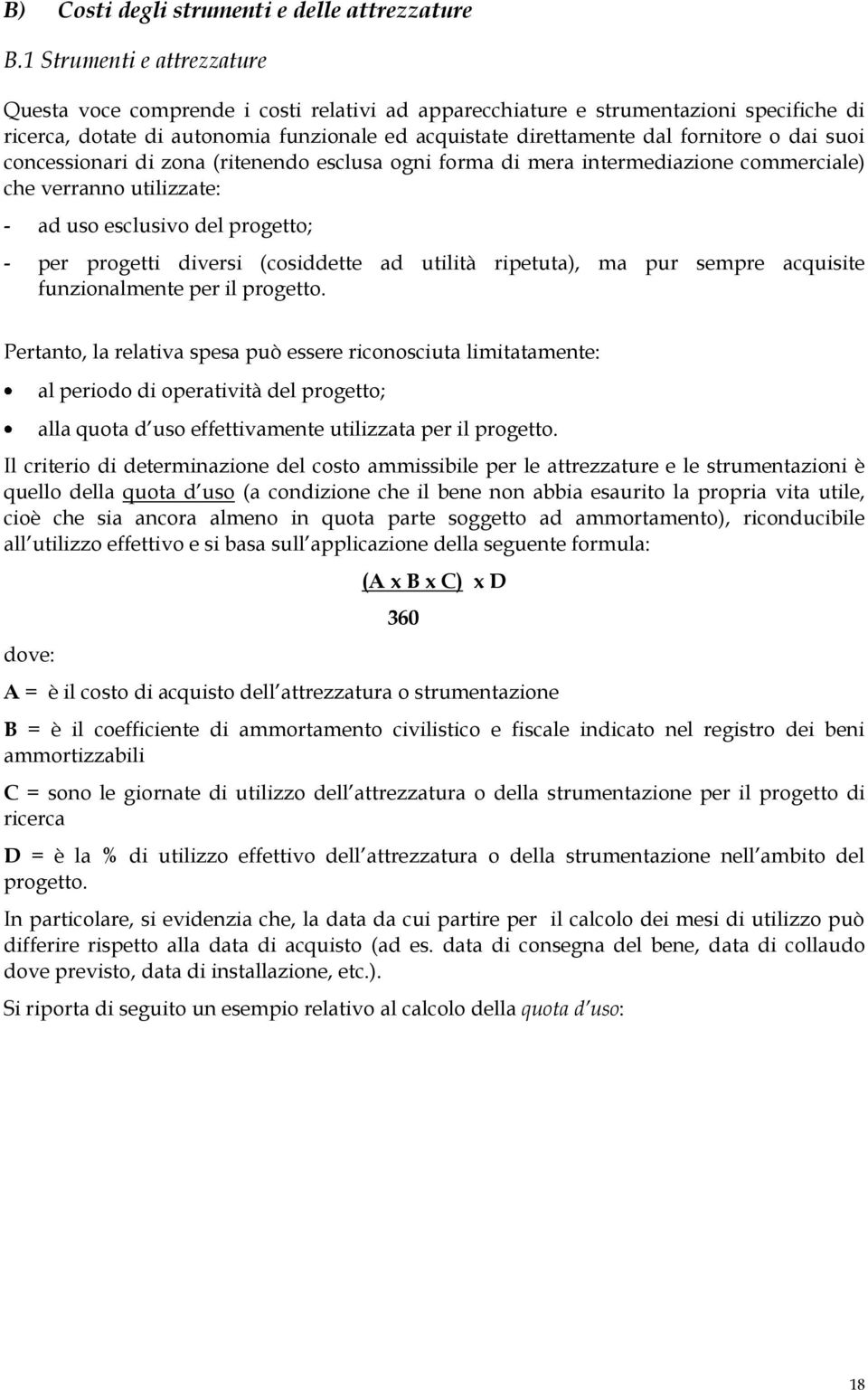 dai suoi concessionari di zona (ritenendo esclusa ogni forma di mera intermediazione commerciale) che verranno utilizzate: - ad uso esclusivo del progetto; - per progetti diversi (cosiddette ad