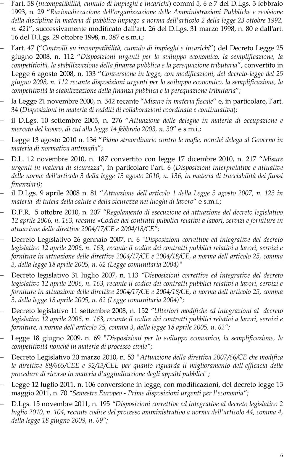 421, successivamente modificato dall'art. 26 del D.Lgs. 31 marzo 1998, n. 80 e dall'art. 16 del D.Lgs. 29 ottobre 1998, n. 387 e s.m.i.; l art.