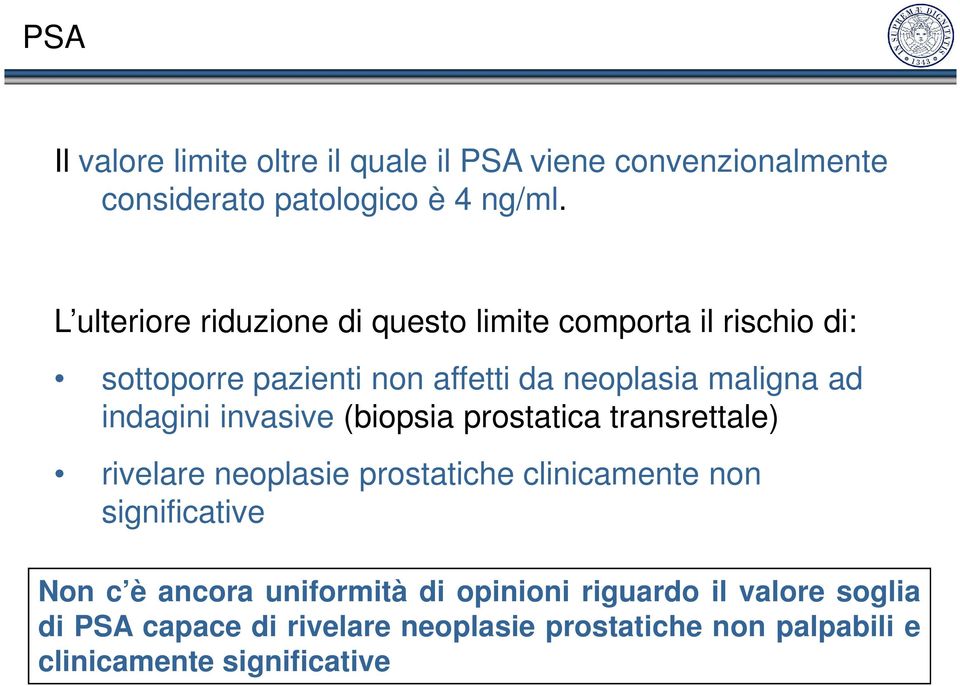 indagini invasive (biopsia prostatica transrettale) rivelare neoplasie prostatiche clinicamente non significative Non c è