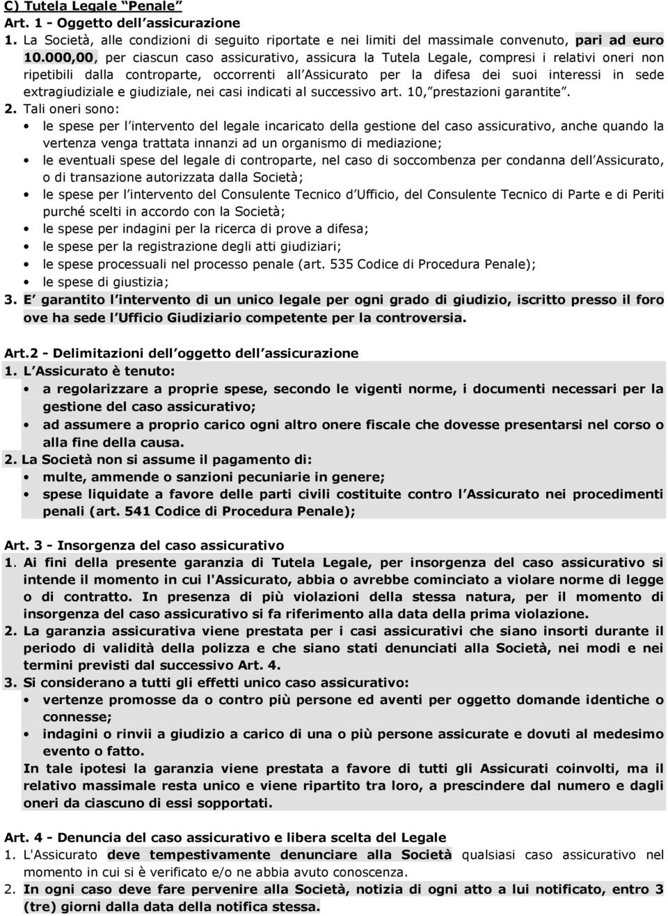 extragiudiziale e giudiziale, nei casi indicati al successivo art. 10, prestazioni garantite. 2.