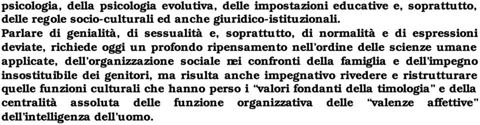 applicate, dell organizzazione sociale nei confronti della famiglia e dell impegno insostituibile dei genitori, ma risulta anche impegnativo rivedere e ristrutturare