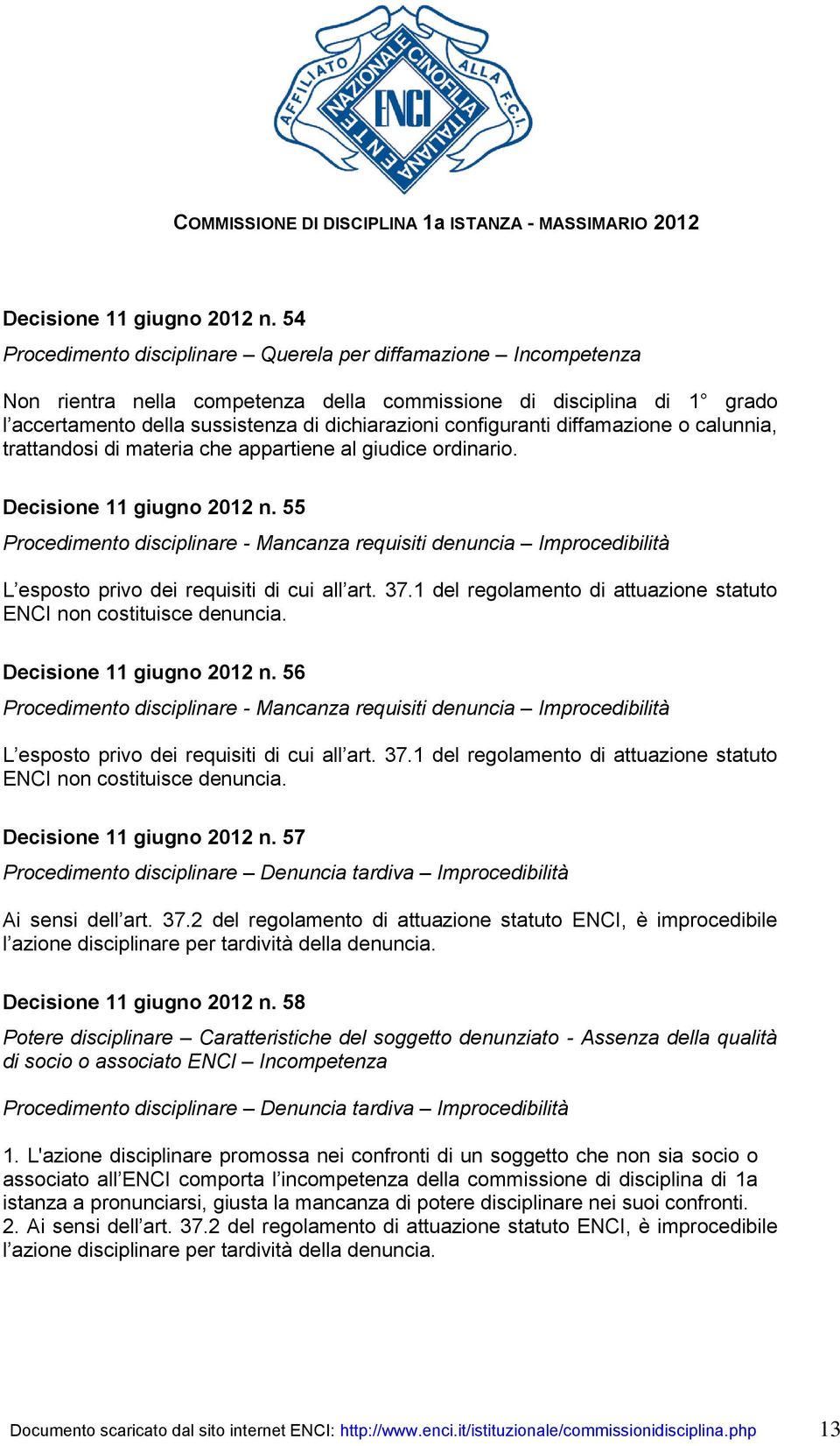 configuranti diffamazione o calunnia, trattandosi di materia che appartiene al giudice ordinario.