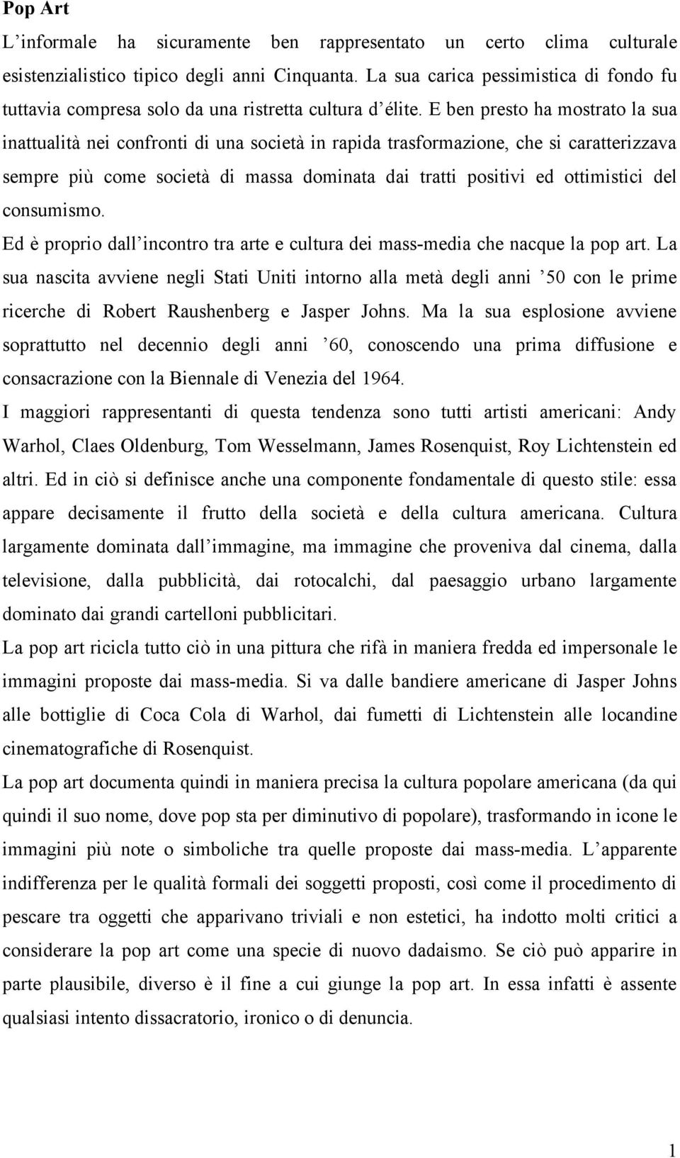 E ben presto ha mostrato la sua inattualità nei confronti di una società in rapida trasformazione, che si caratterizzava sempre più come società di massa dominata dai tratti positivi ed ottimistici