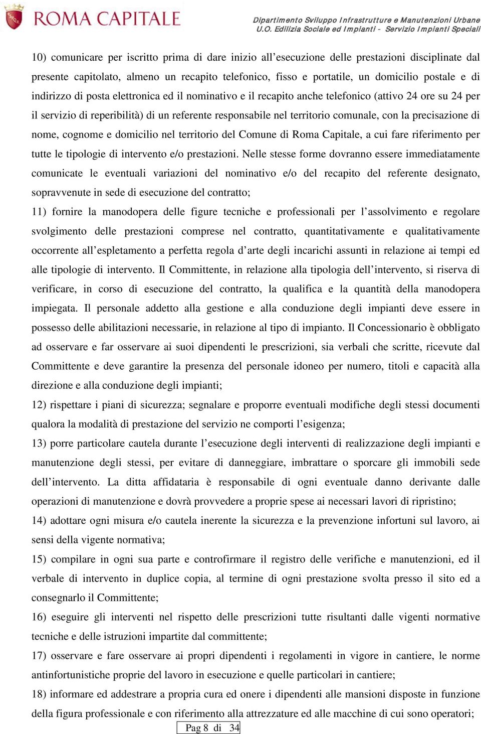 precisazione di nome, cognome e domicilio nel territorio del Comune di Roma Capitale, a cui fare riferimento per tutte le tipologie di intervento e/o prestazioni.