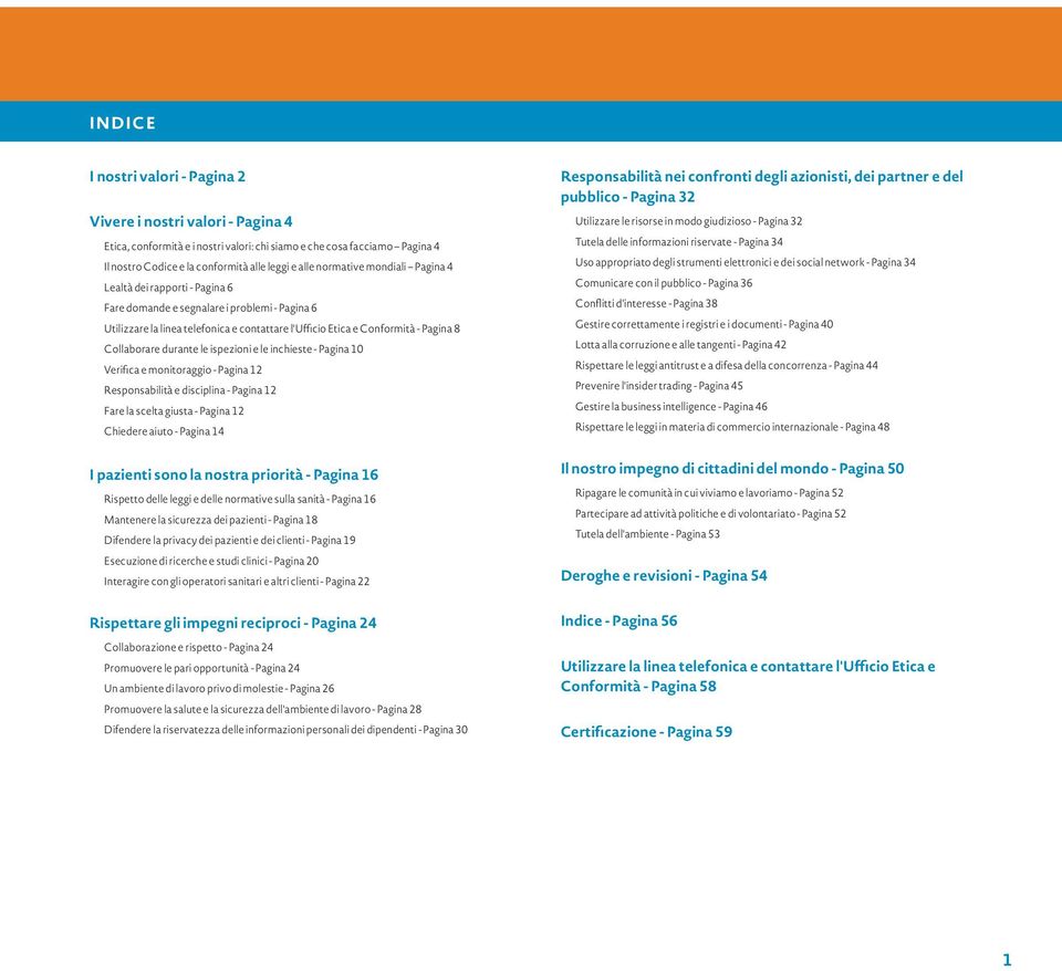 Collaborare durante le ispezioni e le inchieste - Pagina 10 Verifica e monitoraggio - Pagina 12 Responsabilità e disciplina - Pagina 12 Fare la scelta giusta - Pagina 12 Chiedere aiuto - Pagina 14 I