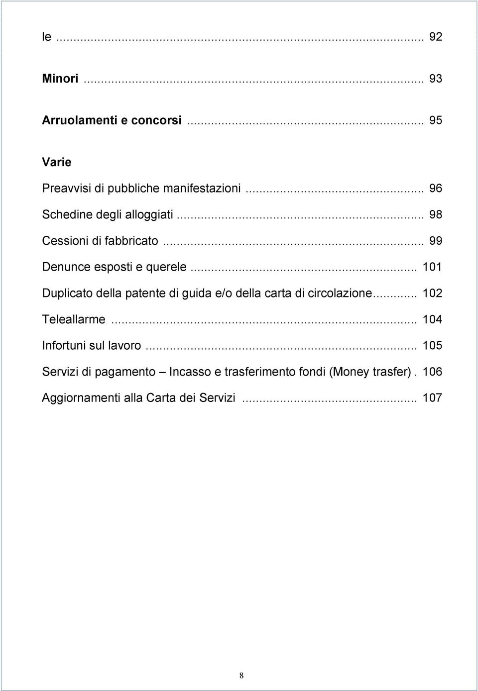 .. 101 Duplicato della patente di guida e/o della carta di circolazione... 102 Teleallarme.