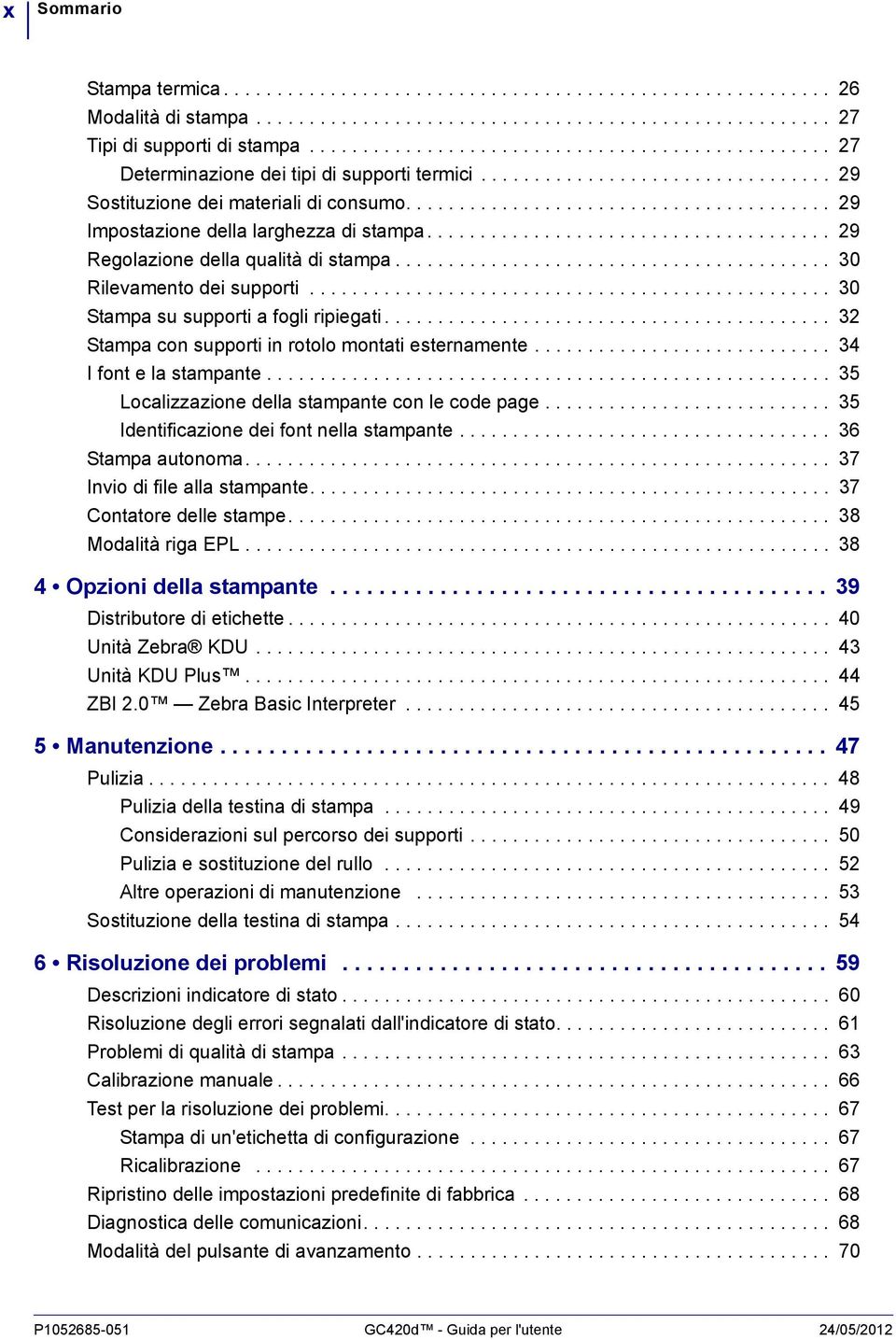 ....................................... 29 Impostazione della larghezza di stampa...................................... 29 Regolazione della qualità di stampa......................................... 30 Rilevamento dei supporti.