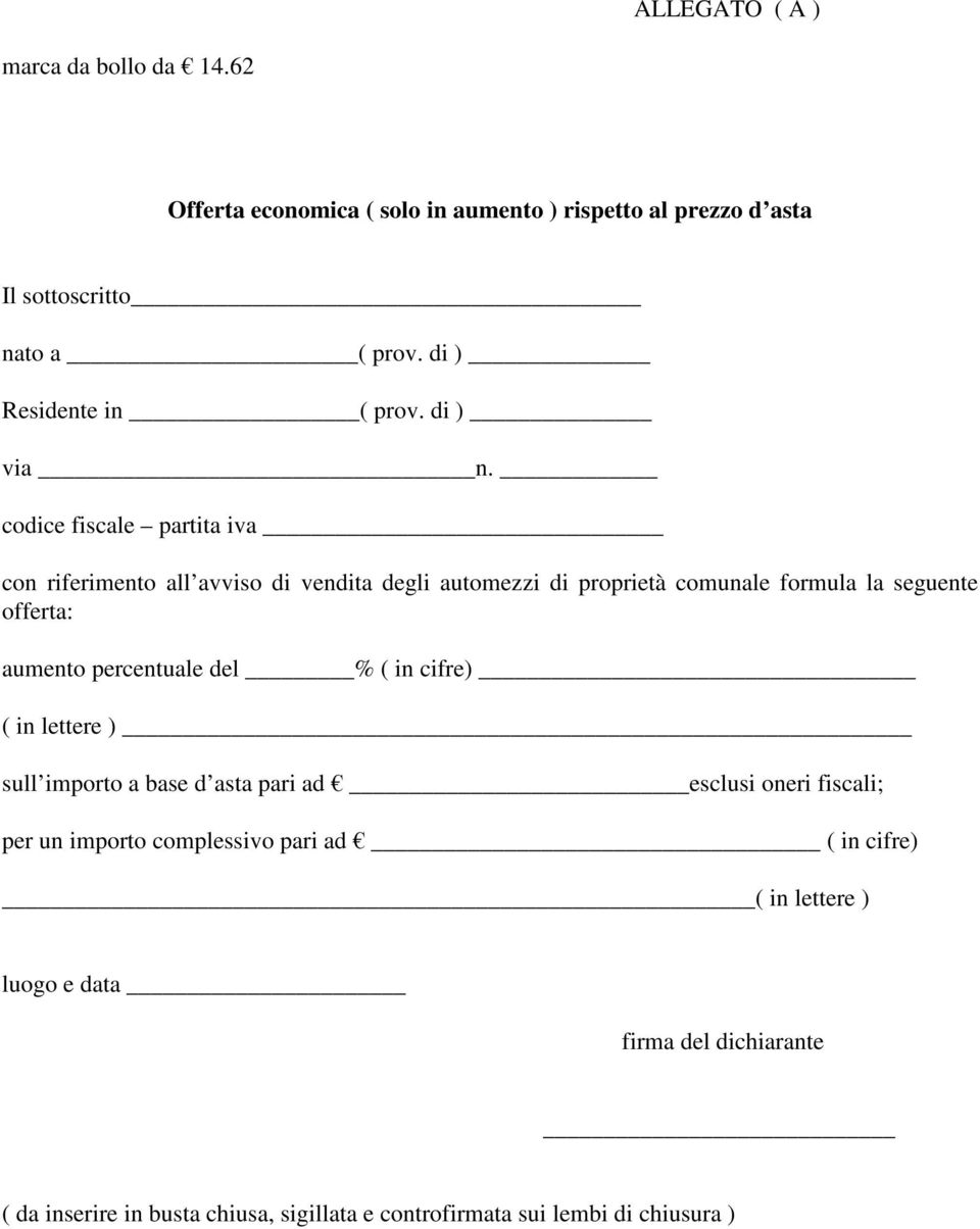 codice fiscale partita iva con riferimento all avviso di vendita degli automezzi di proprietà comunale formula la seguente offerta: aumento