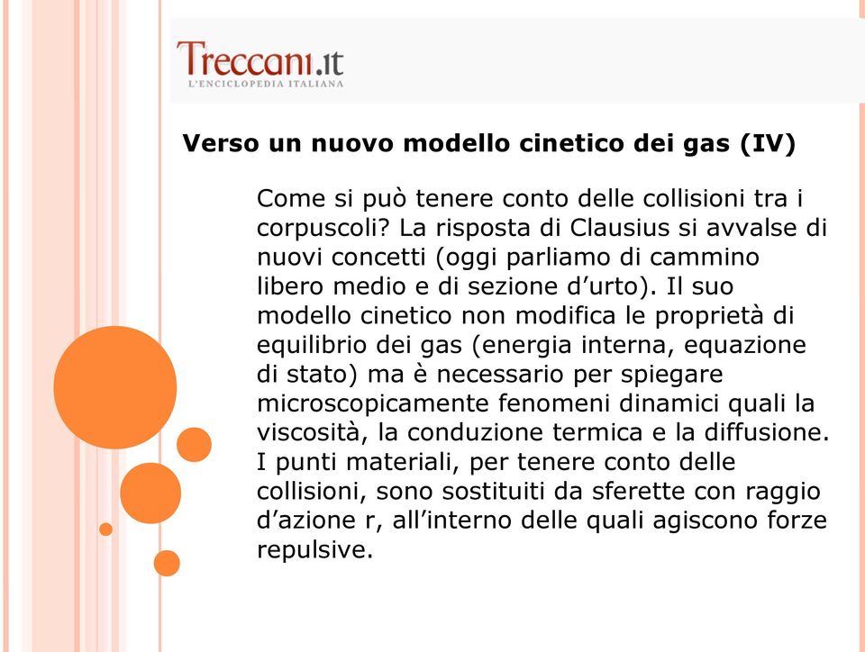 Il suo modello cinetico non modifica le proprietà di equilibrio dei gas (energia interna, equazione di stato) ma è necessario per spiegare