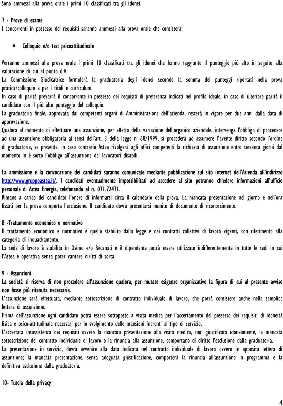 classificati tra gli idonei che hanno raggiunto il punteggio più alto in seguito alla valutazione di cui al punto 6.A.