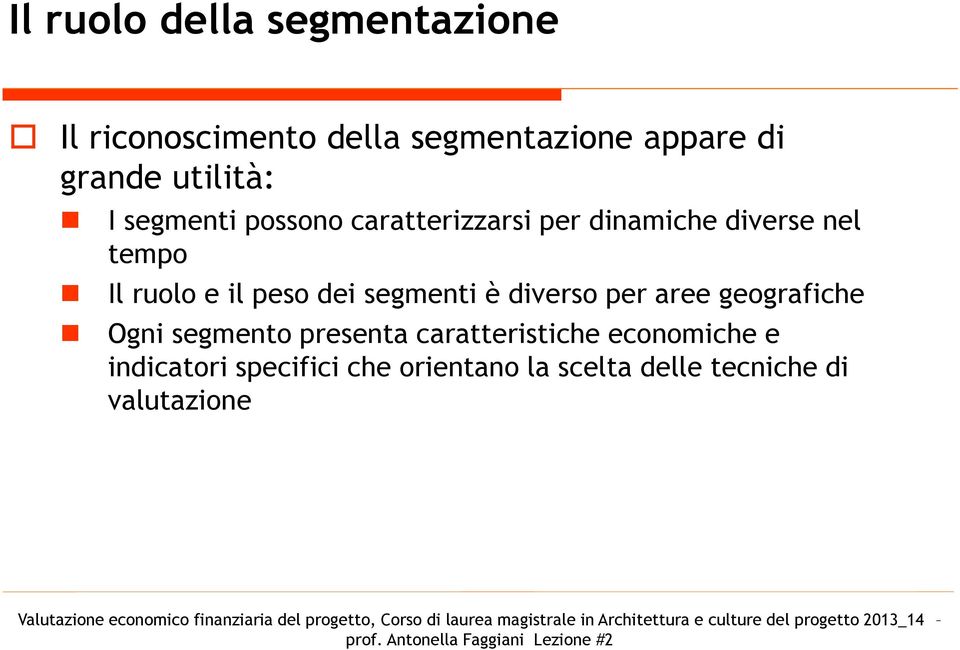 il peso dei segmenti è diverso per aree geografiche Ogni segmento presenta